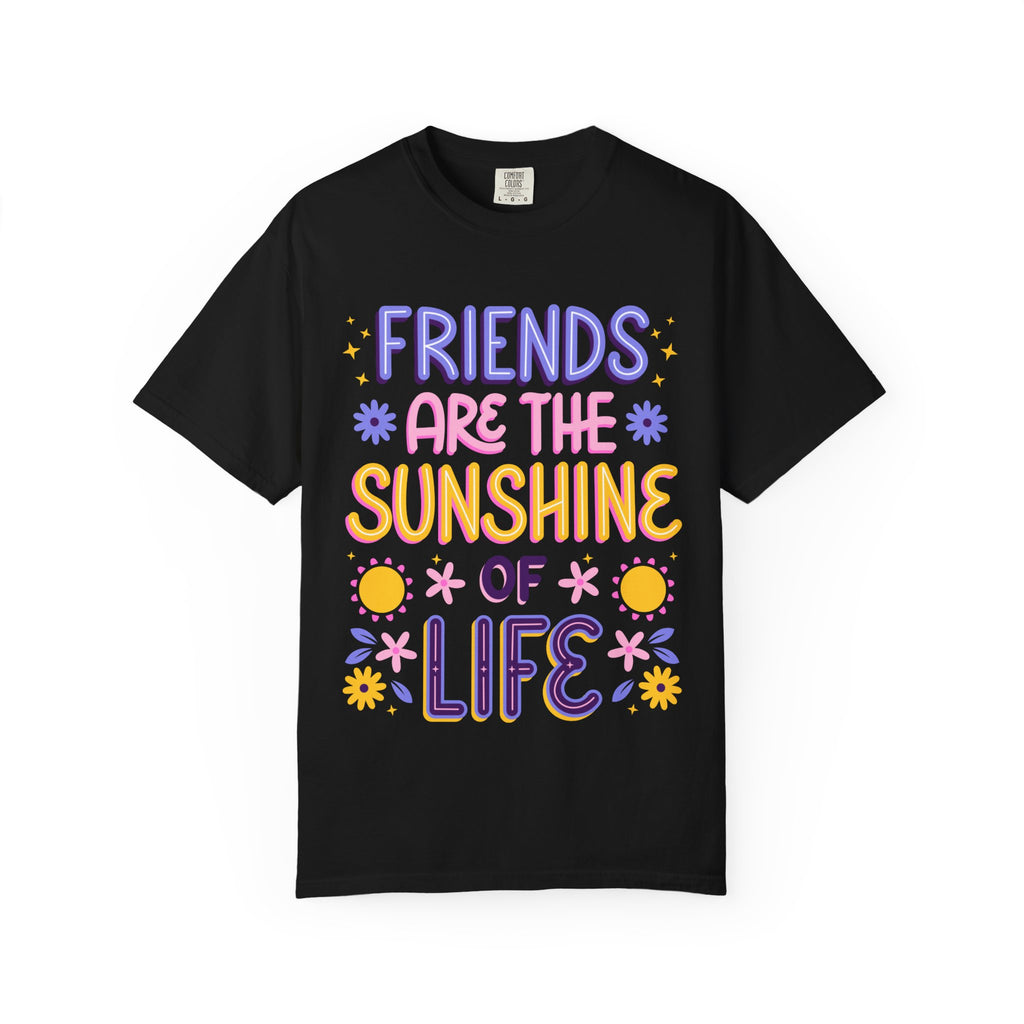 Friends Are the Sunshine of Life Text Printed UnisexT-Shirt