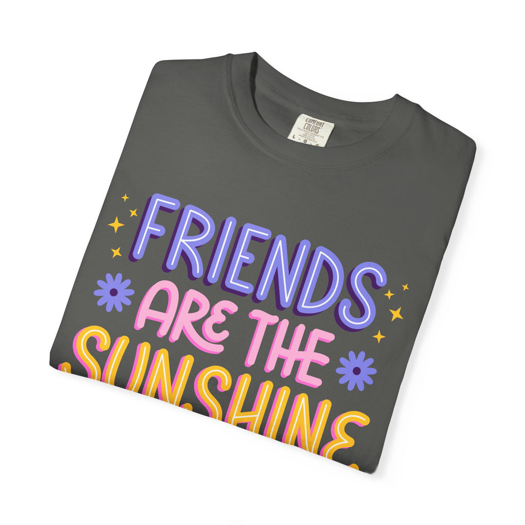 Friends Are the Sunshine of Life Text Printed UnisexT-Shirt