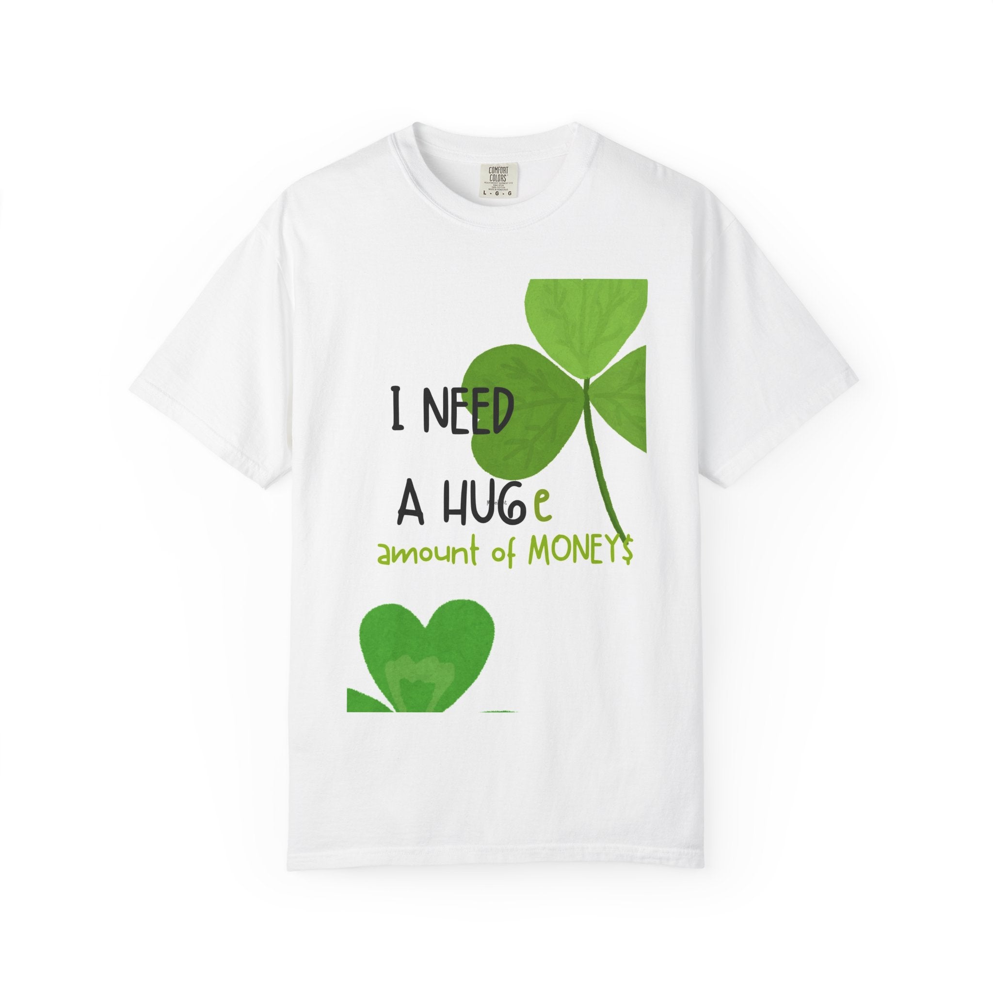 T-Shirt — "I Need a HUGE Amount of Money" Lucky Shamrock St. Patrick's Day Tee
