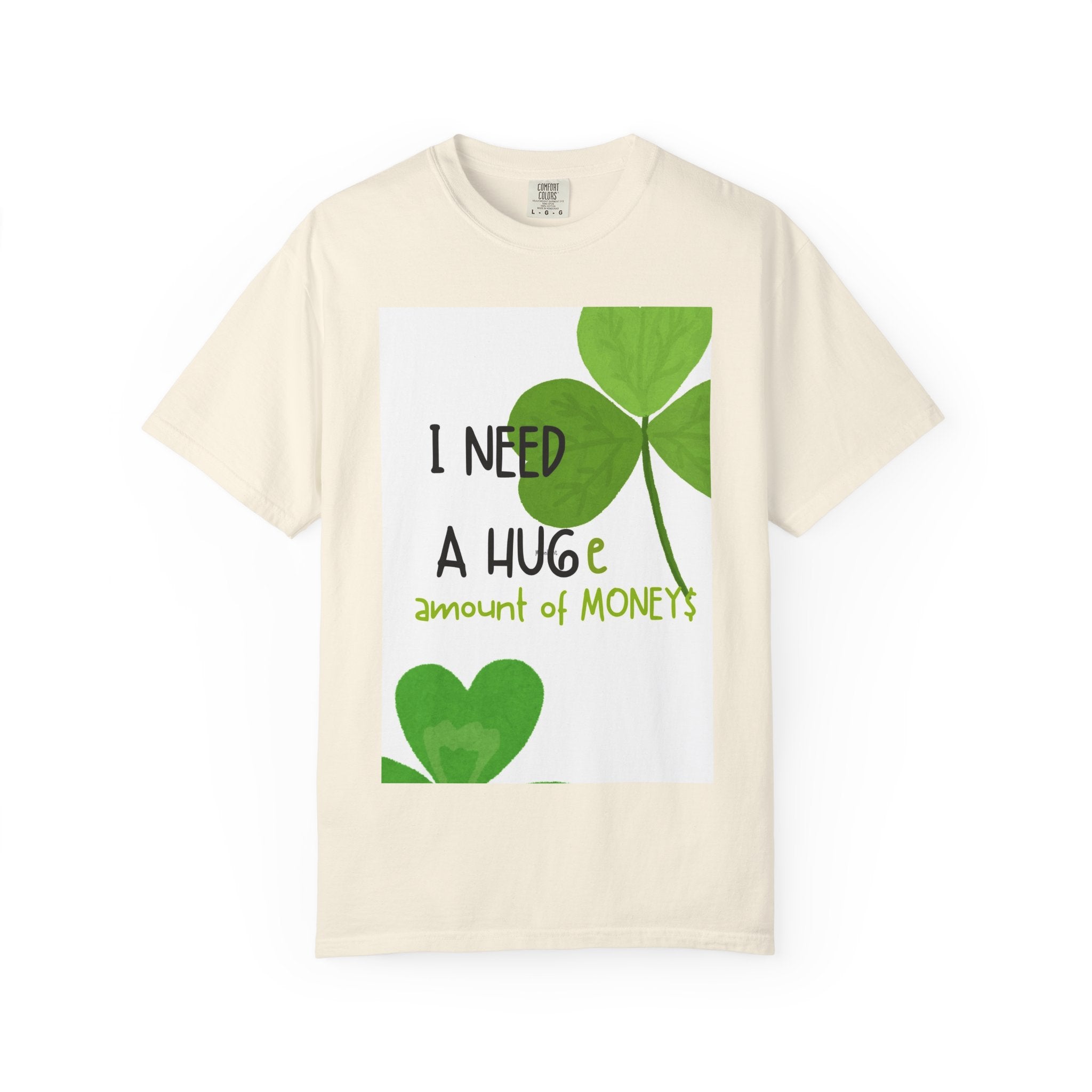 T-Shirt — "I Need a HUGE Amount of Money" Lucky Shamrock St. Patrick's Day Tee