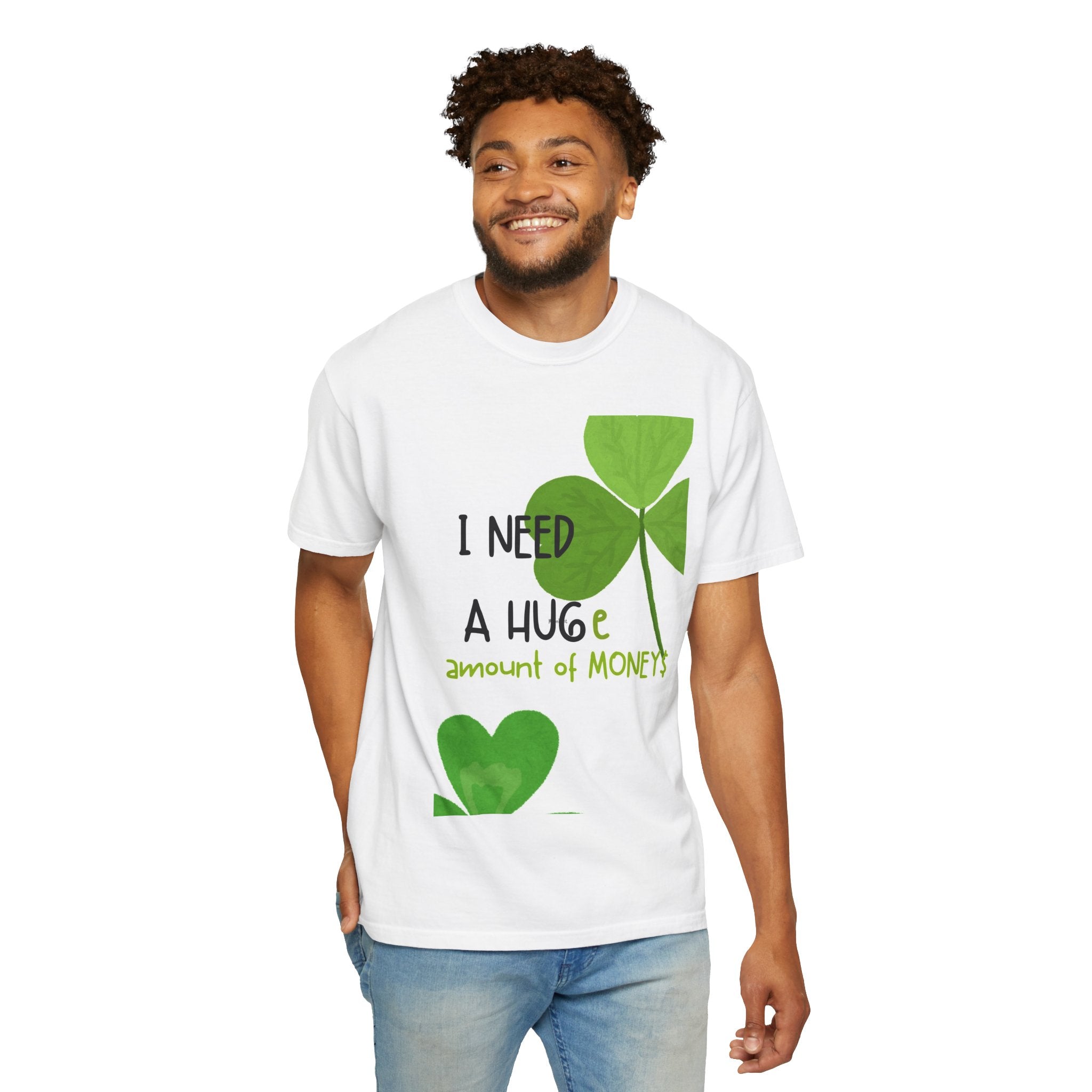 T-Shirt — "I Need a HUGE Amount of Money" Lucky Shamrock St. Patrick's Day Tee